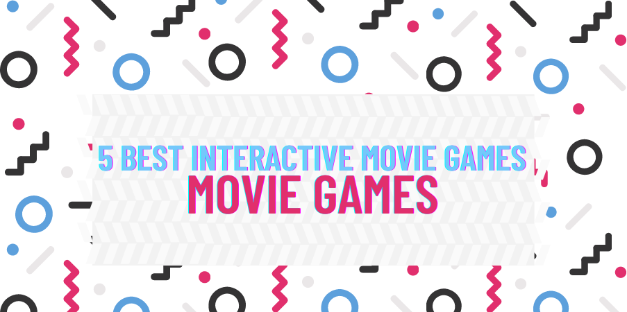 Five Best Interactive Movie Games