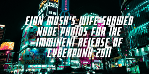 Elon Musk's Wife Showed Nude Photos for the Imminent Release of