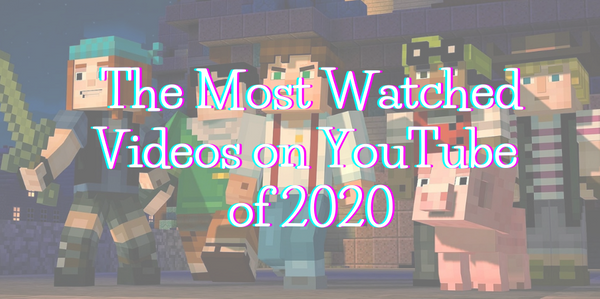 The Most Watched Videos on YouTube of 2020